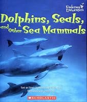 Dolphins, Seals, And Other Sea Mammals (Undersea Encounters)