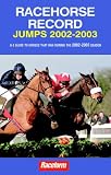 RACEHORSE RECORD JUMPS: A-Z GUIDE TO HORSES THAT RAN DURING THE 2002-2003 SEASON