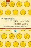 Zart war ich, bitter war's: Handbuch gegen sexuellen Mi�brauch