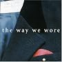 The Way We Wore