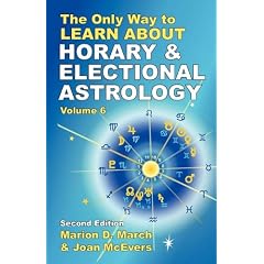 The Only Way to Learn about Horary and Electional Astrology (The Only Way to Learn Astrology)