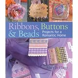 Ribbons, Buttons & Beads: Projects for a Romantic Home ~ Mary Jo Hiney