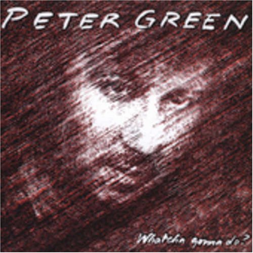 Peter Green - Whatcha Gonna Do - Zortam Music