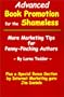Advanced Book Promotion for the Shameless: More Marketing Tips for Penny-Pinching Authors