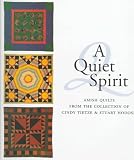 A Quiet Spirit: Amish Quilts from the Collection of Cindy Tietze and Stuart Hodosh