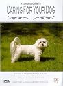 A Complete Guide To Caring For Your Dog - From A Puppy To Old Age [DVD]
