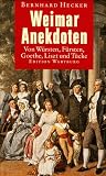 Weimar Anekdoten - Von W&uuml;rsten, F&uuml;rsten, Goethe, Liszt und T&uuml;cke - Bernhard Hecker