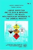 Review International Labour Office  / Labour Inspection And Its Role In Improving Safety And Health, With Particular Reference To The Chemical Industry Arpla Tm 8 (Labour Administration Training Material)