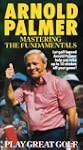 Arnold Palmer:  Mastering the Fundame...