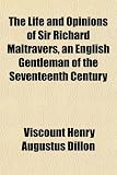 The Life and Opinions of Sir Richard Maltravers, an English Gentleman of the Seventeenth Century image