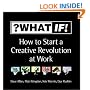 ?WhatIf! How to Start a Creative Revolution at Work