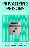 Privatizing Prisons: Rhetoric and Reality