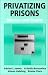 Books : Privatizing Prisons: Rhetoric and Reality