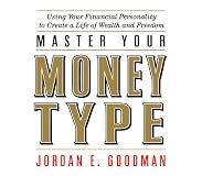Master Your Money Type: Using Your Financial Personality to Create a Life of Wealth and Freedom