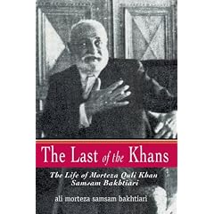The Last of the Khans: The Life of Morteza Quli Khan Samsam Bakhtiari
