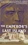 The Emperor's Last Island: A Journey to St. Helena