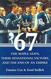 67: The Maple Leafs, Their Sensational Victory, and the End of an Empire