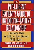 The Intelligent Patient`s Guide to the Doctor-Patient Relationship: Learning How to Talk So Your Doctor Will Listen