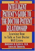 The Intelligent Patient's Guide to the Doctor-Patient Relationship: Learning How to Talk So Your Doctor Will Listen