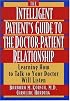 The Intelligent Patient's Guide to the Doctor-Patient Relationship: Learning How to Talk So Your Doctor Will Listen