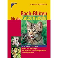 Bach-Bl�ten f�r die Katzenseele: Alle Bl�ten und Mischungen f�r Gesundheit, Ausgeglichenheit und Wohlbefinden. Mit Analysebogen