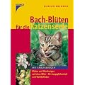 Bach-Bl�ten f�r die Katzenseele: Alle Bl�ten und Mischungen f�r Gesundheit, Ausgeglichenheit und Wohlbefinden. Mit Analysebogen