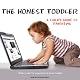 The Honest Toddler: A Child's Guide to Parenting