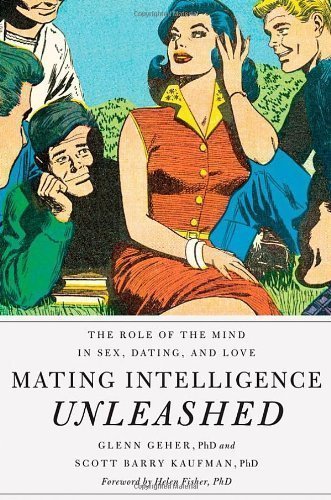 Mating Intelligence Unleashed: The Role of the Mind in Sex, Dating, and Love by Geher, Glenn Published by Oxford University Press, USA 1st (first) edition (2013) Hardcover