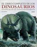 El libro completo de los dinosaurios: 500 especies de los tiempos prehistoricos