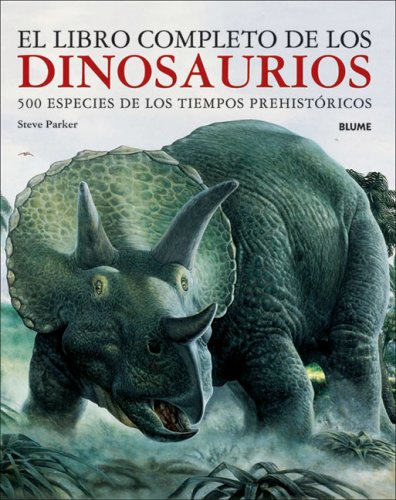 El libro completo de los dinosaurios: 500 especies de los tiempos prehistoricos