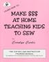 Make $$$ At Home Teaching Kids To Sew (Learn how to)