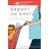 Expect the Best: Your Guide to Healthy Eating Before, During, and After Pregnancy (American Dietetic Association)