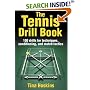 The Tennis Drill Book: 245 Drills for Techniques, Conditioning, and Match Tactics: 100 Drills for Techniques, Conditioning, and Match Tactics