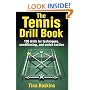 The Tennis Drill Book: 245 Drills for Techniques, Conditioning, and Match Tactics: 100 Drills for Techniques, Conditioning, and Match Tactics