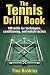 The Tennis Drill Book: 245 Drills for Techniques, Conditioning, and Match Tactics: 100 Drills for Techniques, Conditioning, and Match Tactics