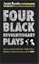 Four Black Revolutionary Plays: Experimental Death Unit 1, A Black Mass, Madheart, and Great Goodness of Life