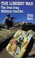The Longest War: The Iran-Iraq Military Conflict
