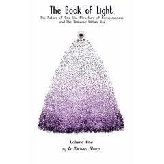 Book of Light, The: The Nature of God, the Structure of Consciousness, and the Universe Within You: Book One: 1
