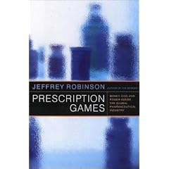 Prescription Games: Money, Ego, and Power Inside the Global Pharmeceutical Industry