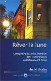 Rêver la lune, l\'imaginaire de Michel Tremblay dans les chroniques du plateau Mont-Royal
