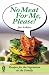 No Meat For Me, Please!: Recipes for the Vegetarian in the Family