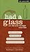 Had a Glass : The Top 100 Wines for 2007 Under $20. 00