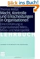 Macht, Kontrolle und Entscheidungen in Organisationen: Eine Einf�hrung in organisationale Mikro-, Meso- und Makropolitik