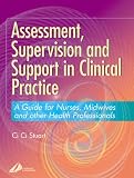 Assessment, Supervision and Support in Clinical Practice: A Guide for Nurses and Midwives