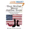 Your Mother Wears Combat Boots: Humorous, Harrowing and Heartwarming Stories of Military Women