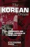 The Korean American Dream: Immigrants and Small Business in New York City (Anthropology of Contemporary Issues)