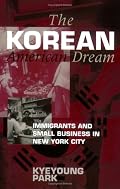 The Korean American Dream: Immigrants and Small Business in New York City (Anthropology of Contemporary Issues)
