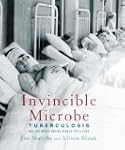 Invincible Microbe: Tuberculosis and...