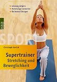 Supertrainer Stretching und Beweglichkeit: Leistung steigern. Verletzungen vermeiden. Die besten �bungen