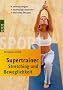 Supertrainer Stretching und Beweglichkeit: Leistung steigern. Verletzungen vermeiden. Die besten �bungen